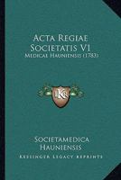 Acta Regiae Societatis V1: Medicae Hauniensis 1104714698 Book Cover