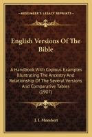 English Versions Of The Bible: A Handbook With Copious Examples Illustrating The Ancestry And Relationship Of The Several Versions And Comparative Tables 0548713251 Book Cover