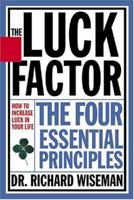 The Luck Factor: Changing Your Luck, Changing Your Life - The Four  Essential Principles