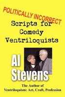 Politically Incorrect Scripts for Comedy Ventriloquists 1463595921 Book Cover