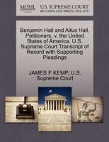 Benjamin Hall and Altus Hall, Petitioners, v. the United States of America. U.S. Supreme Court Transcript of Record with Supporting Pleadings 1270353489 Book Cover