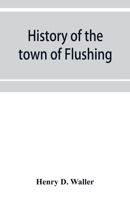 History of the Town of Flushing, Long Island, New York 9353953936 Book Cover