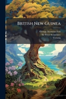British New Guinea: Report On British New Guinea, From Data And Notes By The Late Sir Peter Scratchley, Her Majesty's Special Commissioner... 1247085279 Book Cover