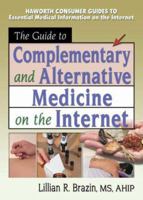 The Guide to Complementary and Alternative Medicine on the Internet 0789015714 Book Cover