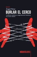 Burlar el cerco: Conflictos estéticos y negociaciones históricas en el cine cubano 6079959917 Book Cover