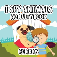 I Spy Animals Activity Book For Kids: Activity Book For Kids / Picture Game A-Z / Guessing for Kids 1716377897 Book Cover