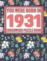 Crossword Puzzle Book: You Were Born In 1931: Large Print Crossword Puzzle Book For Adults & Seniors B091WFGM1H Book Cover