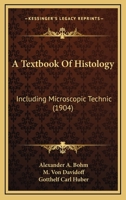 A Textbook Of Histology: Including Microscopic Technic 1166488225 Book Cover