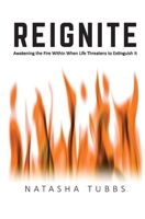 Reignite: Awakening the Fire Within When Life Threatens to Extinguish It 1732719462 Book Cover