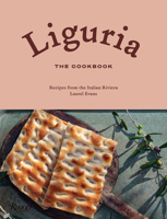 Liguria: The Cookbook: Recipes from the Italian Riviera 0789345609 Book Cover