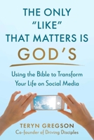 Only Like That Matters Is God's: Using the Bible to Transform Your Life on Social Media 1680999141 Book Cover