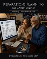 Reparations Planning for AADOS Seniors: Preserving Generational Wealth (THE REPARATIONS SERIES) B0HJBQBMQG Book Cover
