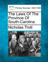 The Laws of the Province of South-Carolina. 1277085617 Book Cover