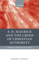 F. D. Maurice and the Crisis of Christian Authority 0199263167 Book Cover