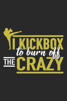 I Kickbox To Burn Off The Crazy: Kickboxing Notebook Blank Line Journal Lined with Lines 6x9 120 Pages Checklist Record Book Take Notes Martial Arts Lover Planner Paper Christmas Gift for Kickbox Kick 1708103694 Book Cover