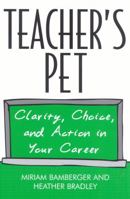 Teacher's Pet: Clarity, Choice, and Action In Your Career 1578861497 Book Cover