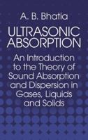 Ultrasonic Absorption: An Introduction to the Theory of Sound Absorption and Dispersion in Gases, Liquids, and Solids 0486649172 Book Cover