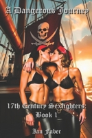 A Dangerous Journey: 17th Century Sexfighters: Book 1 B09LGLV71J Book Cover