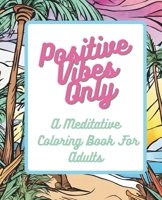 Positive Vibes Only: A meditative coloring book for adults B0CM3Y85ZY Book Cover