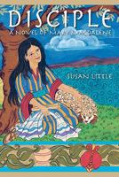 Disciple: A Novel of Mary Magdalene 1451582102 Book Cover