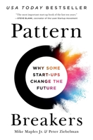 Pattern Breakers: Why Some Start-Ups Change the Future 1541704355 Book Cover