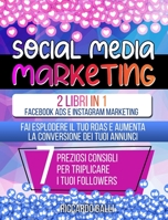 Social Media Marketing: 2 Libri in 1: Facebook ADS e Instagram Marketing - Fai Esplodere il Tuo ROAS e Aumenta la Conversione dei Tuoi Annunci. 7 Preziosi Consigli per Triplicare i Tuoi Followers 1801728917 Book Cover