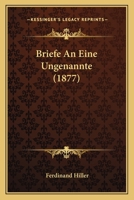 Briefe An Eine Ungenannte (1877) 116754286X Book Cover