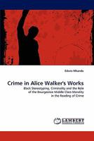 Crime in Alice Walker's Works: Black Stereotyping, Criminality and the Role of the Bourgeoisie Middle Class Morality in the Reading of Crime 3844301542 Book Cover