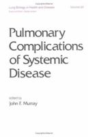 Pulmonary Complications of Systemic Disease (Lung Biology in Health and Disease) 0824787072 Book Cover