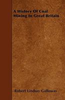 A History of Coal Mining in Great Britain 101542774X Book Cover