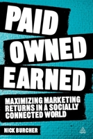 Paid, Owned, Earned: Maximizing Marketing Returns in a Socially Connected World 074946562X Book Cover