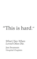 This Is Hard: What I Say When Loved Ones Die B0939M9R6M Book Cover