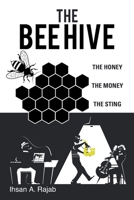 The Bee Hive: The Honey the Money the Sting 1532065213 Book Cover