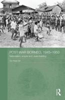 Post-War Borneo, 1945-1950: Nationalism, Empire and State-Building 1138956546 Book Cover