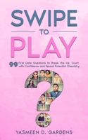 Swipe to Play: 99 First Date Questions to Break the Ice, Court with Confidence and Reveal Potential Chemistry 1922575135 Book Cover