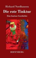 Die rote Tinktur: Eine kuriose Geschichte 3743723387 Book Cover