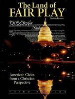 The Land of Fair Play: American Civics from a Christian Perspective 1932971386 Book Cover