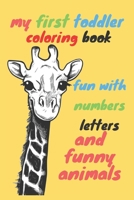 my first toddler coloring book fun with numbers letters and funny animals: Fun with Numbers, Letters, Colors, and Animals! (Kids coloring activity boo B08994QGR7 Book Cover