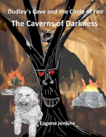 Dudley's Cave and the Circle of Fire: The Caverns of Darkness Book One 1304735893 Book Cover