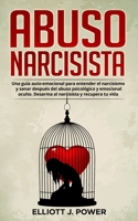 Abuso Narcisista: Una guía auto-emocional para entender el narcisismo y sanar después del abuso psicológico y emocional oculto. Desarma al narcisista ... Abuse (spanish version) 1802349642 Book Cover