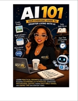 AI 101: Your Everyday Guide to Smarter Living With AI B0H7BM7X83 Book Cover
