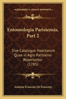 Entomologia Parisiensis, Part 2: Sive Catalogus Insectorum Quae in Agro Parisiensi Reperiuntur (1785) 1166046184 Book Cover