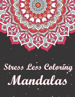 Stress Less Coloring Mandalas: An Adult Coloring Book with Fun, Easy, and Relaxing Coloring Pages. Coloring Book for Older Adults, Seniors, Beginners. B08C97X363 Book Cover