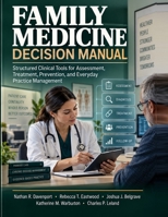 Family Medicine Decision Manual: Structured Clinical Tools for Assessment, Treatment, Prevention, and Everyday Practice Management B0HK8G7BK3 Book Cover
