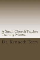 A Small Church Teacher Training Manual 1499381425 Book Cover