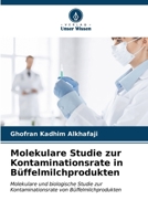 Molekulare Studie zur Kontaminationsrate in Büffelmilchprodukten 6206887685 Book Cover