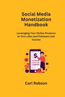 Social Media Monetization Handbook: Leveraging Your Online Presence to Turn Likes and Followers into Income B0CRVT2XYW Book Cover