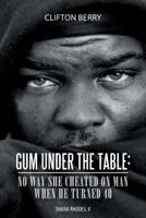Gum Under the Table: No Way She Cheated on Man When He Turned 40: Shana Rhodes, V 1483632156 Book Cover