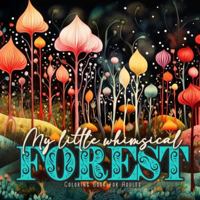 My little whimsical Forest Coloring Book for Adults: Fantasy Coloring Book for Adults Art Coloring Book Grayscale Magic Forest coloring book 3758425166 Book Cover