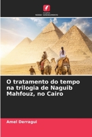 O tratamento do tempo na trilogia de Naguib Mahfouz, no Cairo 6205696401 Book Cover